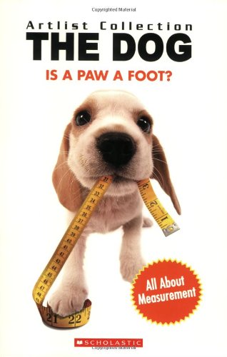 Is a Paw a Foot?: All about Measurement (Artist Collection: The Dog) by Kris Hirschmann