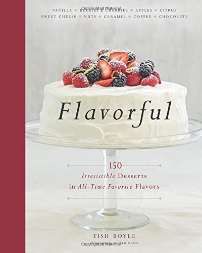 Flavorful: 150 Irresistible Desserts in All-Time Favorite Flavors by Tish Boyle
