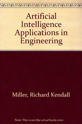 Artificial Intelligence Applications in Engineering by Richard Kendall Miller