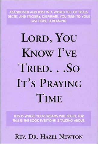 Lord, You Know I'Ve Tried...So It's Praying Time by Hazel Newton