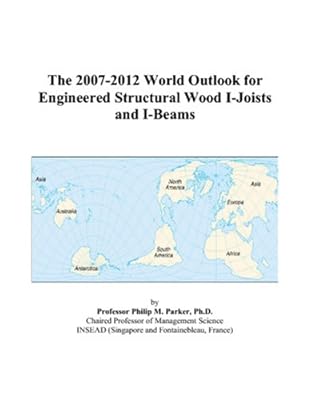 The 2007-2012 World Outlook for Engineered Structural Wood I-Joists and I-Beams