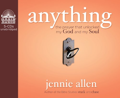 Anything: The Prayer That Unlocked My God and My Soul by Jennie Allen