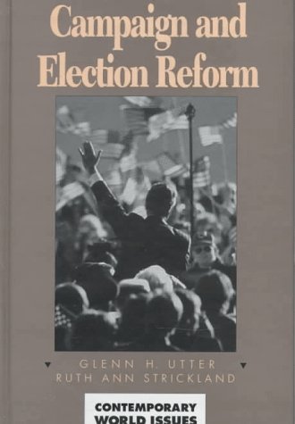 Campaign and Election Reform: A Reference Handbook (Contemporary World Issues) by Glenn H. Utter