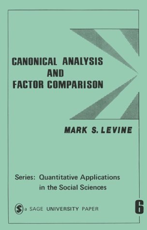 Canonical Analysis and Factor Comparison (Quantitative Applications in the Social Sciences)