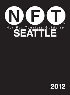 Not For Tourists Guide to Seattle: 2012 (Not for Tourists Guidebook)