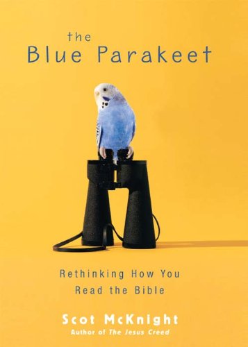 The Blue Parakeet: Rethinking How You Read the Bible by Scot McKnight