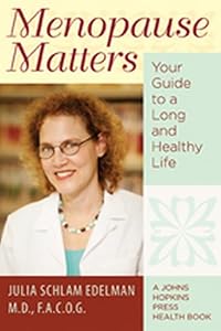 Menopause Matters: Your Guide to a Long and Healthy Life (A Johns Hopkins Press Health Book) by Julia Schlam Edelman