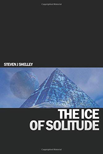 The Ice of Solitude (Aegis Colony) by Steven J Shelley