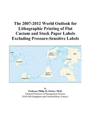 The 2007-2012 World Outlook for Lithographic Printing of Flat Custom and Stock Paper Labels Excluding Pressure-Sensitive Labels