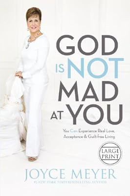 God Is Not Mad at You: You Can Experience Real Love, Acceptance &amp; Guilt-free Living