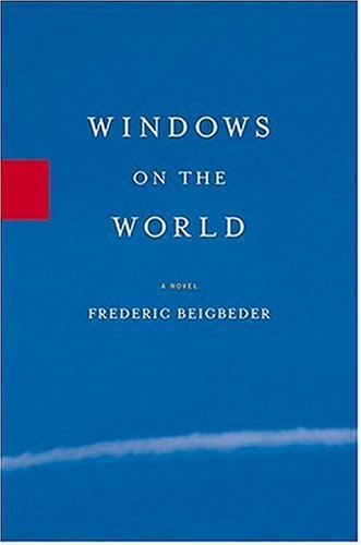 Windows on the World: A Novel by Frederic Beigbeder