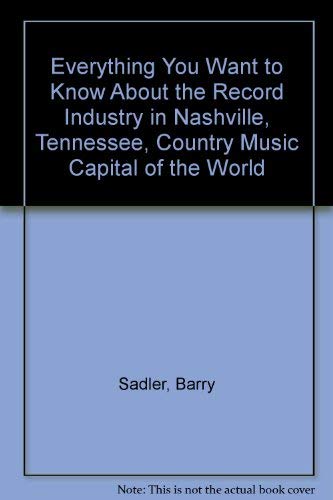 Everything You Want to Know About the Record Industry in Nashville, Tennessee, Country Music Capital of the World by Barry Sadler