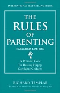 The Rules of Parenting: A Personal Code for Raising Happy, Confident Children, Expanded Edition