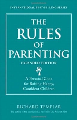 The Rules of Parenting: A Personal Code for Raising Happy, Confident Children, Expanded Edition