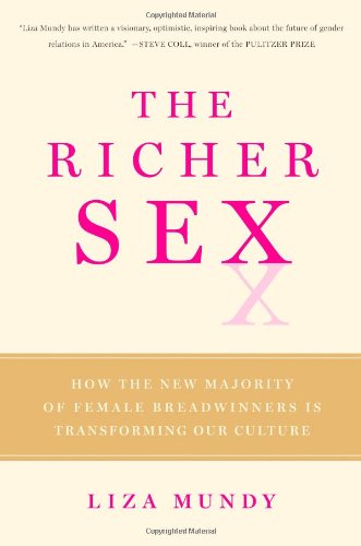 The Richer Sex: How the New Majority of Female Breadwinners Is Transforming Our Culture by Liza Mundy