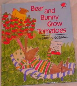 BEAR AND BUNNY GROW TOMATOES by Bruce Koscielniak