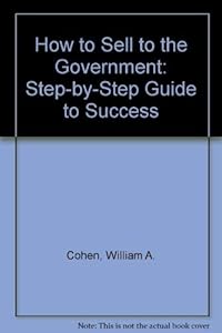 How to Sell to the Government: A Step-By-Step Guide to Success