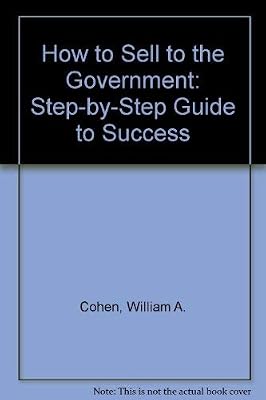 How to Sell to the Government: A Step-By-Step Guide to Success