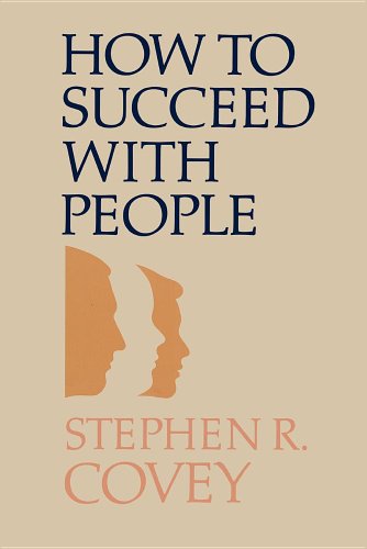 How to succeed with people by Stephen R Covey