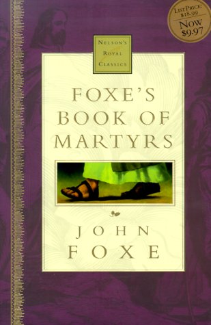 Foxe's Book Of Martyrs Nelson's Royal Classic by John Foxe