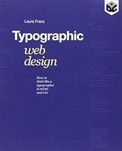 Typographic Web Design: How to Think Like a Typographer in HTML and CSS by Laura Franz