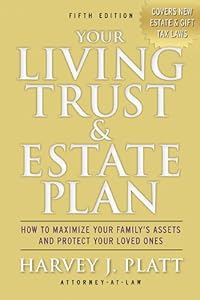 Your Living Trust &amp; Estate Plan: How to Maximize Your Family's Assets and Protect Your Loved Ones, Fifth Edition