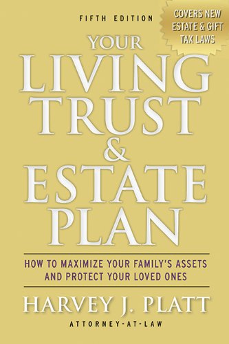 Your Living Trust &amp; Estate Plan: How to Maximize Your Family's Assets and Protect Your Loved Ones, Fifth Edition by Harvey J. Platt