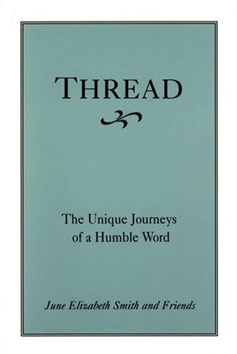 Thread: The Unique Journeys of a Humble Word by June Elizabeth Smith