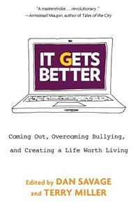 It Gets Better: Coming Out, Overcoming Bullying, and Creating a Life Worth Living