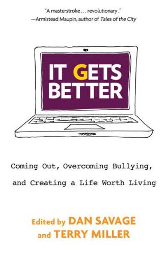 It Gets Better: Coming Out, Overcoming Bullying, and Creating a Life Worth Living by Dan Savage