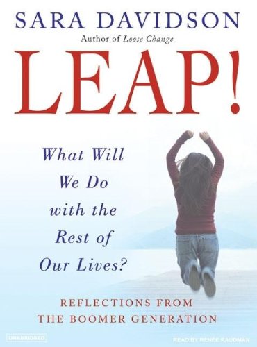 Leap!: What Will We Do with the Rest of Our Lives? by Sara Davidson