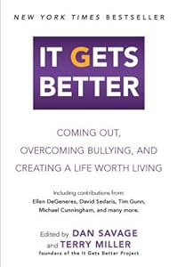 It Gets Better: Coming Out, Overcoming Bullying, and Creating a Life Worth Living