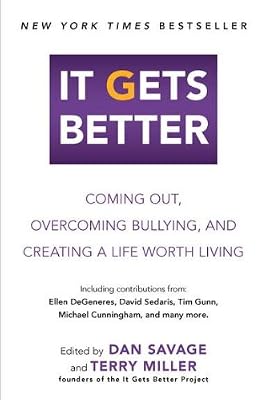 It Gets Better: Coming Out, Overcoming Bullying, and Creating a Life Worth Living