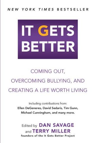 It Gets Better: Coming Out, Overcoming Bullying, and Creating a Life Worth Living by Dan Savage