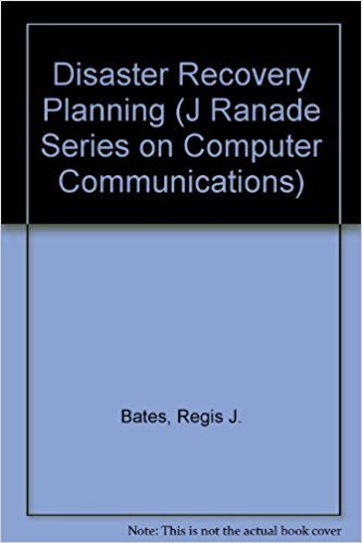 Disaster Recovery Planning: Networks, Telecommunications and Data Communications (J RANADE SERIES ON COMPUTER COMMUNICATIONS) by Regis J. Bates