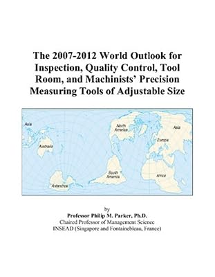 The 2007-2012 World Outlook for Inspection, Quality Control, Tool Room, and Machinists’ Precision Measuring Tools of Adjustable Size
