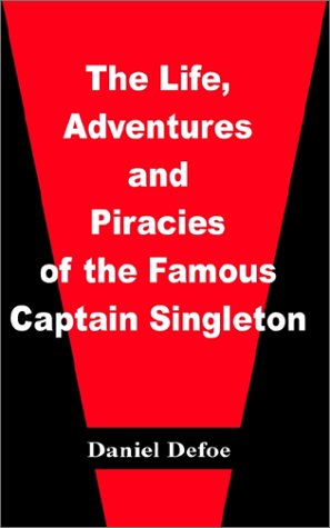The Life, Adventures, and Piracies of the Famous Captain Singleton by Daniel Defoe