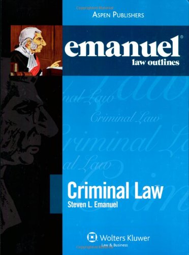 Emanuel Law Outlines: Criminal Law by Steven L. Emanuel