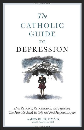 Catholic Guide to Depression by Aaron Kheriaty