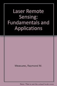 Laser Remote Sensing: Fundamentals and Applications by Raymond M. Measures