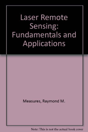 Laser Remote Sensing: Fundamentals and Applications by Raymond M. Measures