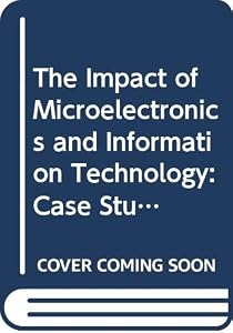 The Impact of Microelectronics and Information Technology: Case Studies in Latin America by Juan F. Rada