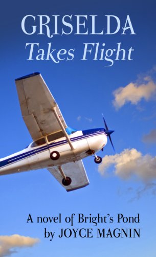 Griselda Takes Flight: A Novel of Bright's Pond by Joyce Magnin