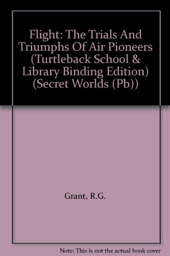 Flight: The Trials And Triumphs Of Air Pioneers (Turtleback School & Library Binding Edition) (Secret Worlds (Pb))