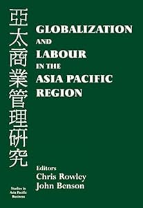 Globalization and Labour in the Asia Pacific (Studies in Asia Pacific Business (Hardcover))