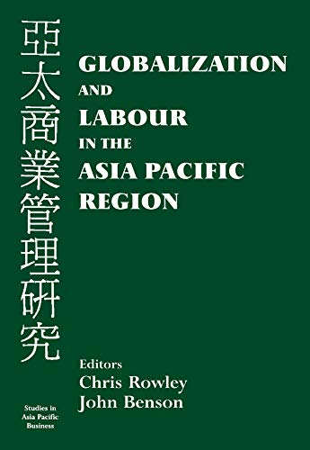 Globalization and Labour in the Asia Pacific (Studies in Asia Pacific Business (Hardcover)) by John Benson