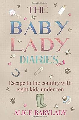 The Baby Lady Diaries: Escape To Country With Eight Kids Under Ten - A Laugh Out Loud- Feel Good Memoir