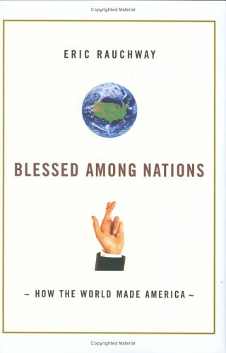 Blessed Among Nations: How the World Made America by Eric Rauchway