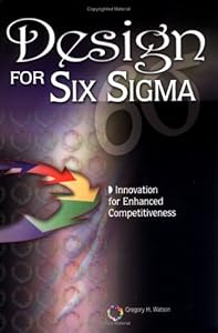 Design for Six SIGMA: Innovation for Enhanced Competitiveness by Gregory H. Watson