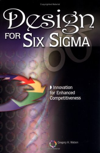 Design for Six SIGMA: Innovation for Enhanced Competitiveness by Gregory H. Watson
